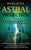 Astral Projection and Lucid Dreaming: An Essential Guide to Astral Travel, Out-Of-Body Experiences and Controlling Your Dreams