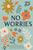 No Worries: A Guided Journal to Help You Calm Anxiety, Relieve Stress, and Practice Positive Thinking Each Day