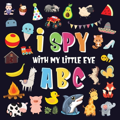 I Spy With My Little Eye - ABC: A Superfun Search and Find Game for Kids 2-4! Cute Colorful Alphabet A-Z Guessing Game for Little Kids