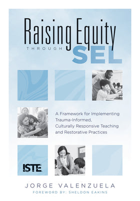 Raising Equity Through Sel: A Framework for Implementing Trauma-Informed, Culturally Responsive Teaching and Restorative Practices (Effectively Ac