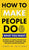 How to Make People Do What You Want: Methods of Subtle Psychology to Read People, Persuade, and Influence Human Behavior