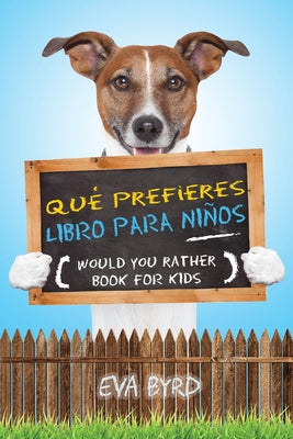 Qué prefieres libro para niños - Would you rather book for kids: El libro de elecciones desafiantes, situaciones tontas y preguntas divertidas que tod