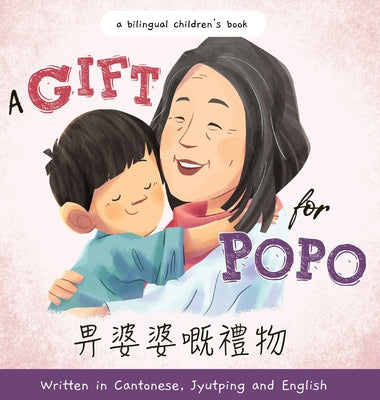 A Gift for Popo - Written in Cantonese, Jyutping, and English: A Bilingual Children's Book