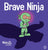 Brave Ninja: A Children's Book About Courage