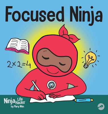 Focused Ninja: A Children's Book About Increasing Focus and Concentration at Home and School