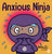 Anxious Ninja: A Children's Book About Managing Anxiety and Difficult Emotions