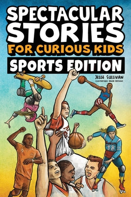 Spectacular Stories for Curious Kids Sports Edition: Fascinating Tales to Inspire & Amaze Young Readers