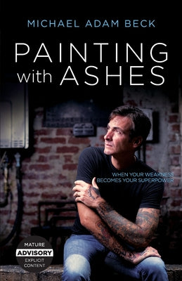 Painting With Ashes: When Your Weakness Becomes Your Superpower