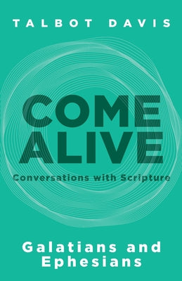 Come Alive: Galatians and Ephesians: Conversations with Scripture