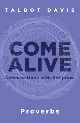 Come Alive: Proverbs: Conversations with Scripture