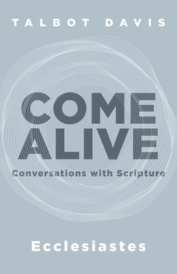 Come Alive: Ecclesiastes: Conversations with Scripture