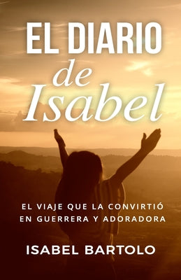 El diario de Isabel: El viaje que la convirtió en guerrera y adoradora