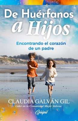 De Huérfanos a Hijos: Encontrando el corazón de un padre