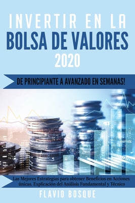 Invertir en la Bolsa de Valores: ¡De principiante a avanzado en semanas! Las mejores estrategias de trading para obtener ganancias en acciones únicas.