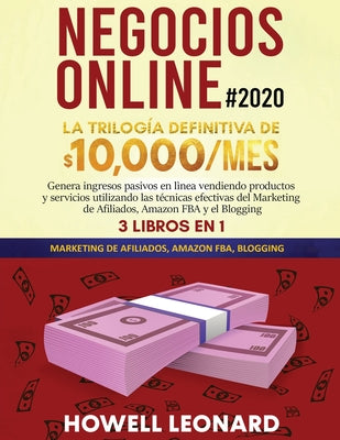 Negocios Online #2020: La Trilogía Definitiva de $10,000/mes Genera ingresos pasivos en lìnea vendiendo productos y servicios utilizando las