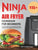 Ninja Air Fryer Cookbook for Beginners: 115+ Fast, Healthy, and Delicious Air Fryer Recipes for Beginners and Advanced Users