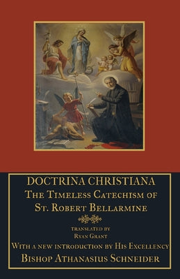 Doctrina Christiana: The Timeless Catechism of St. Robert Bellarmine ...