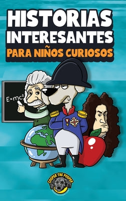 Historias interesantes para niños curiosos: ¡Una asombrosa colección de historias increíbles, divertidas y verdaderas de todo el mundo!