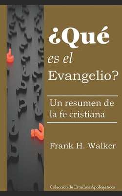 ¿Qué es el evangelio?: Un resumen de la fe cristiana