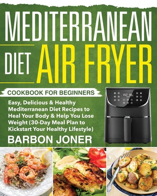 Mediterranean Diet Air Fryer Cookbook for Beginners