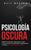 Psicología Oscura: Domine la Persuasión, Negociación y la PNL y Libere el Poder de Comprender la Manipulación, el Engaño y el Comportamie