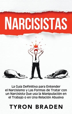 Narcisistas: La guía definitiva para entender el narcisismo y las formas de tratar con un narcisista que usa la manipulación en el