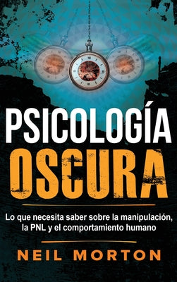 Psicología Oscura: Lo que necesita saber sobre la manipulación, la PNL y el comportamiento humano