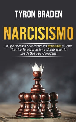 Narcisismo: Lo que necesita saber sobre los narcisistas y cómo usan las técnicas de manipulación como la luz de gas para controlar