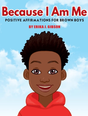 Because I Am Me: Positive Affirmations for Brown Boys