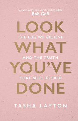 Look What You've Done: The Lies We Believe & the Truth That Sets Us Free