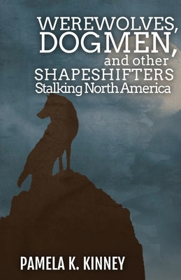 Werewolves, Dogmen, and Other Shapeshifters Stalking North America