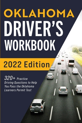 Oklahoma Driver's Workbook: 320+ Practice Driving Questions to Help You Pass the Oklahoma Learner's Permit Test