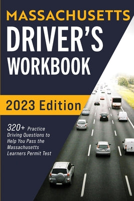 Massachusetts Driver's Workbook: 320+ Practice Driving Questions to Help You Pass the Massachusetts State Learner's Permit Test