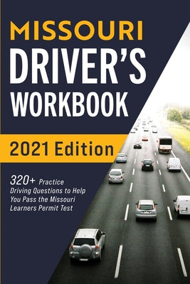 Missouri Driver's Workbook: 320+ Practice Driving Questions to Help You Pass the Missouri Learner's Permit Test