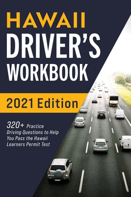 Hawaii Driver's Workbook: 320] Practice Driving Questions to Help You Pass the Hawaii Learner's Permit Test