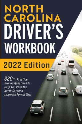 North Carolina Driver's Workbook: 320+ Practice Driving Questions to Help You Pass the North Carolina Learner's Permit Test