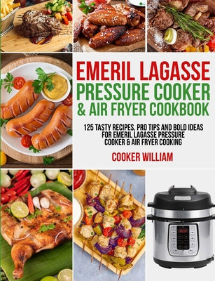 Emeril Lagasse Pressure Cooker Air Fryer Cookbook 125 Tasty Recipes Unimart