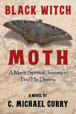 Black Witch Moth: A Man's Spiritual Journey to Find His Destiny