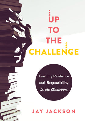 Up to the Challenge: Teaching Resilience and Responsibility in the Classroom (an Impactful Resources That Demonstrates How to Build Resilie