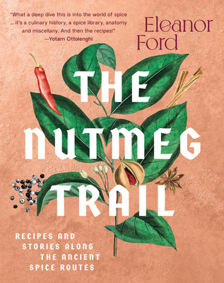 The Nutmeg Trail: Recipes and Stories Along the Ancient Spice Routes