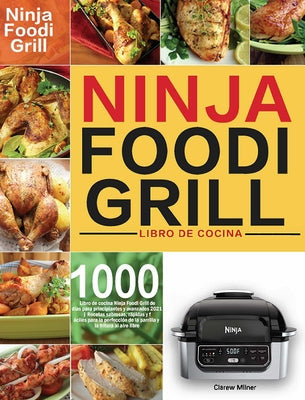 Libro de cocina Ninja Foodi Grill: Libro de cocina Ninja Foodi Grill de 1000 días para principiantes y avanzados 2021 Recetas sabrosas, rápidas y fáci