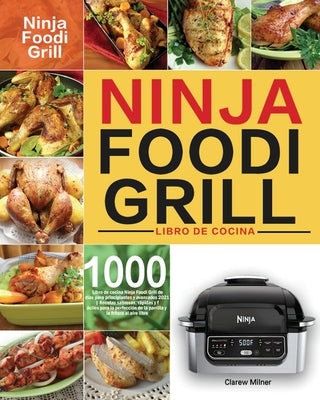 Libro de cocina Ninja Foodi Grill: Libro de cocina Ninja Foodi Grill de 1000 días para principiantes y avanzados 2021 Recetas sabrosas, rápidas y fáci