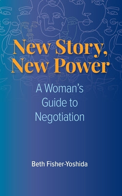 New Story, New Power: A Woman's Guide to Negotiation