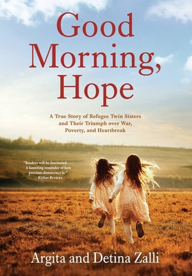 Good Morning, Hope: A True Story of Refugee Twin Sisters and Their Triumph over War, Poverty, and Heartbreak