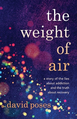 The Weight of Air: A Story of the Lies about Addiction and the Truth about Recovery