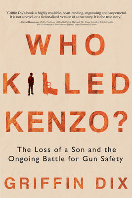 Who Killed Kenzo?: The Loss of a Son and the Ongoing Battle for Gun Safety