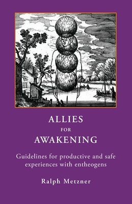 Allies for Awakening: Guidelines for productive and safe experiences with entheogens