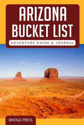 &#65279;&#65279;Arizona Bucket List Adventure Guide & Journal