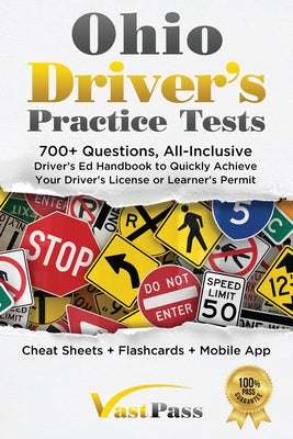 Ohio Driver's Practice Tests: 700+ Questions, All-Inclusive Driver's Ed Handbook to Quickly achieve your Driver's License or Learner's Permit (Cheat