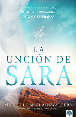 La Unción de Sara: Inspírate Con Sara. Visionaria. Emprendedora. Una Mujer de Fe.